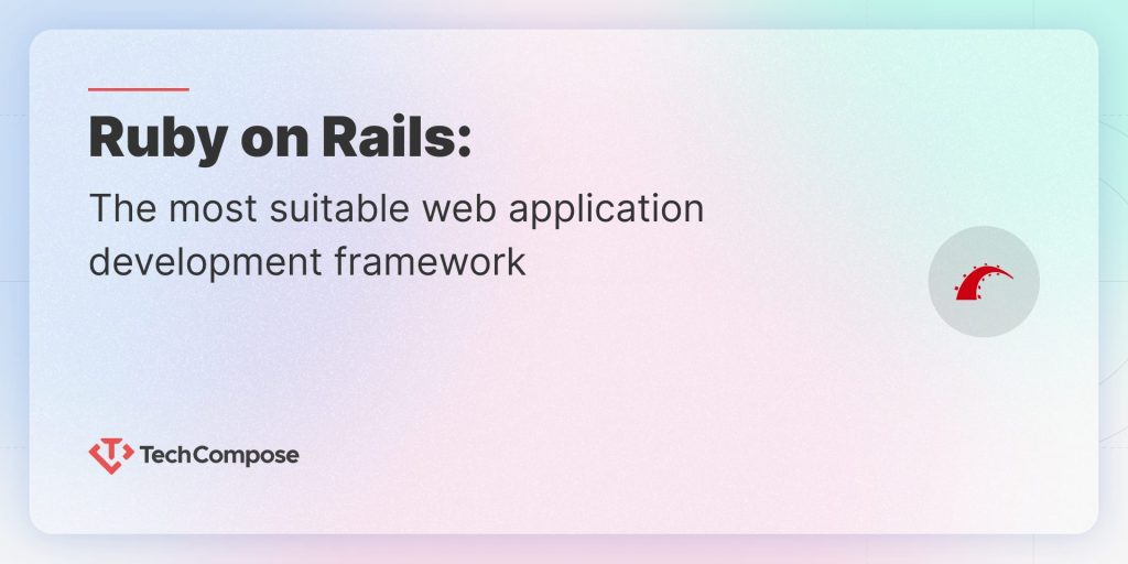 Ruby on Rails – The most suitable web application development framework